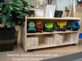 Materials should be intentionally and  thoughtfully arranged.   