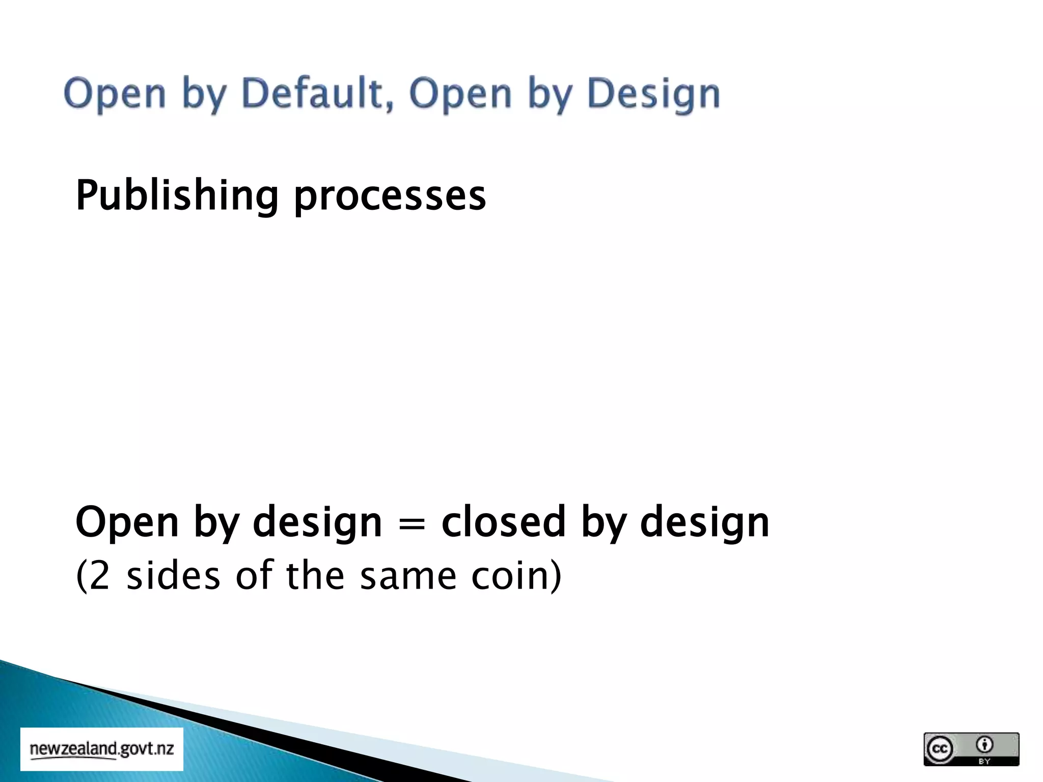 Publishing processes
Open by design = closed by design
(2 sides of the same coin)
 