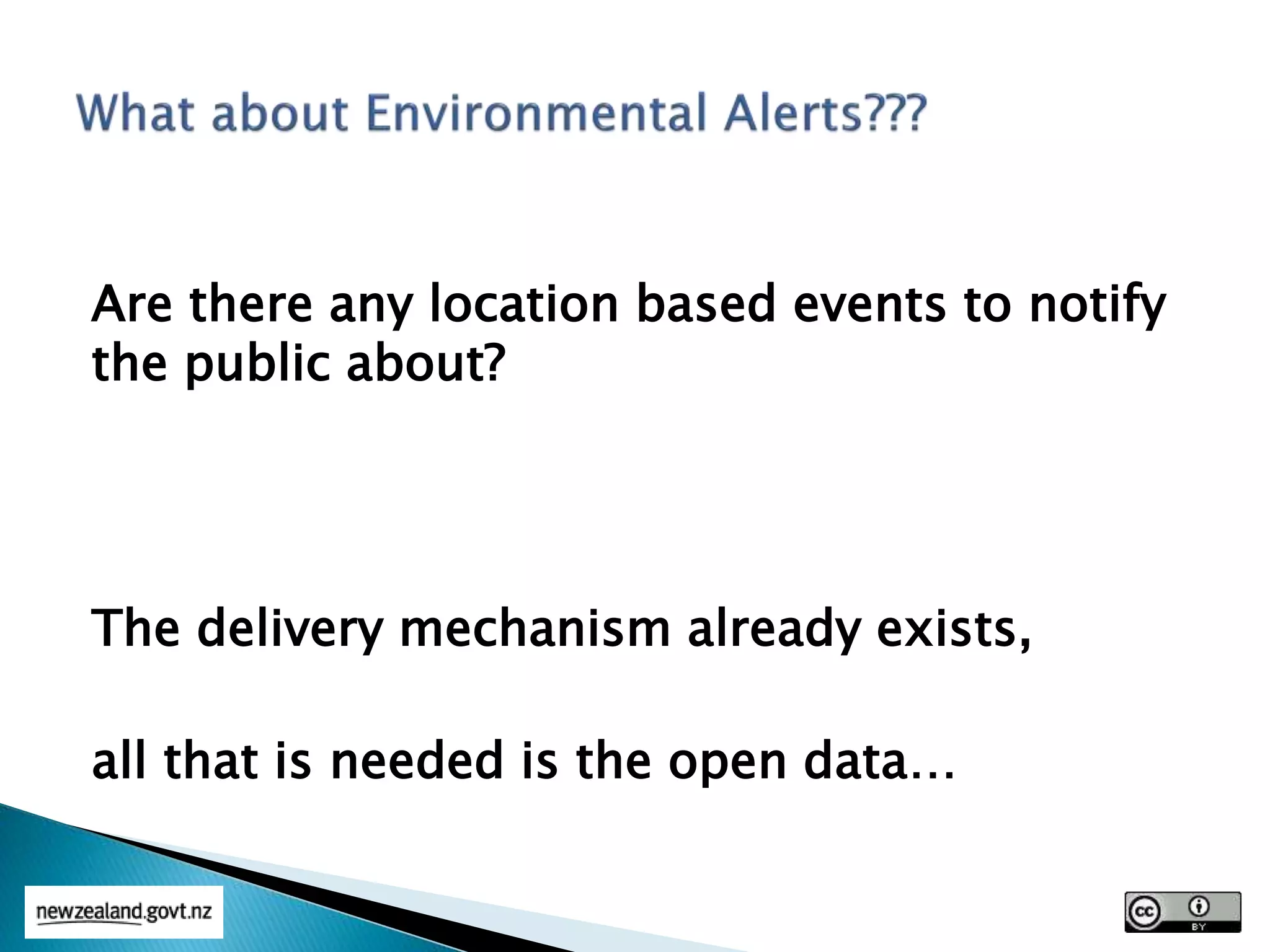 Are there any location based events to notify
the public about?
The delivery mechanism already exists,
all that is needed is the open data…
 