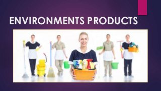 ENVIRONMENTS PRODUCTS
 