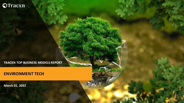 TRACXN TOP BUSINESS MODELS REPORT
March 01, 2022
ENVIRONMENT TECH
 