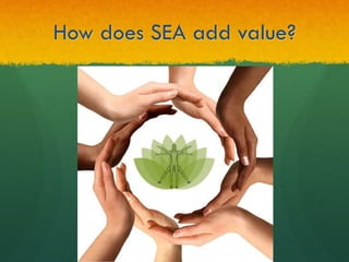 How does SEA add value?
 