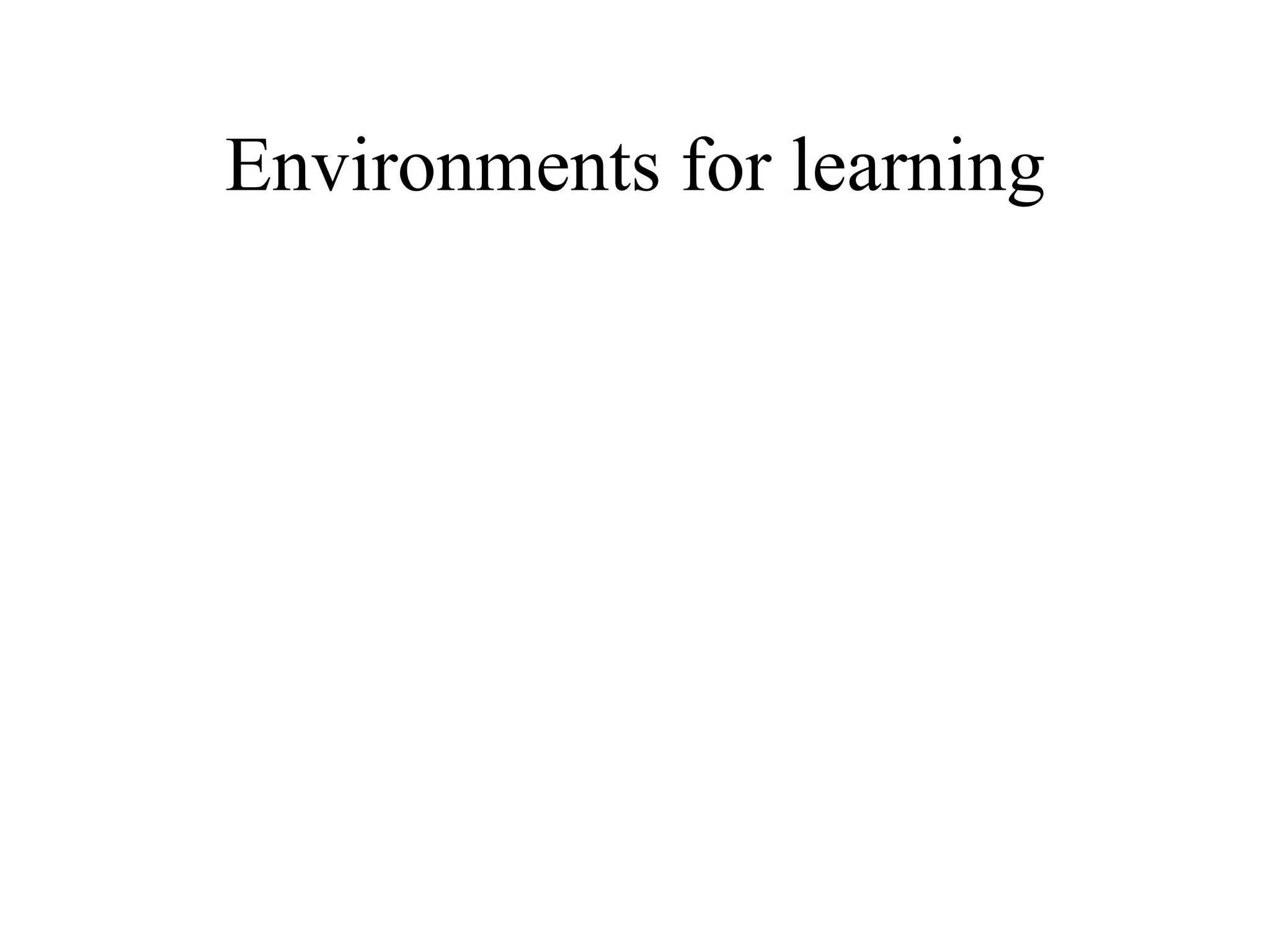 Environments for learning 