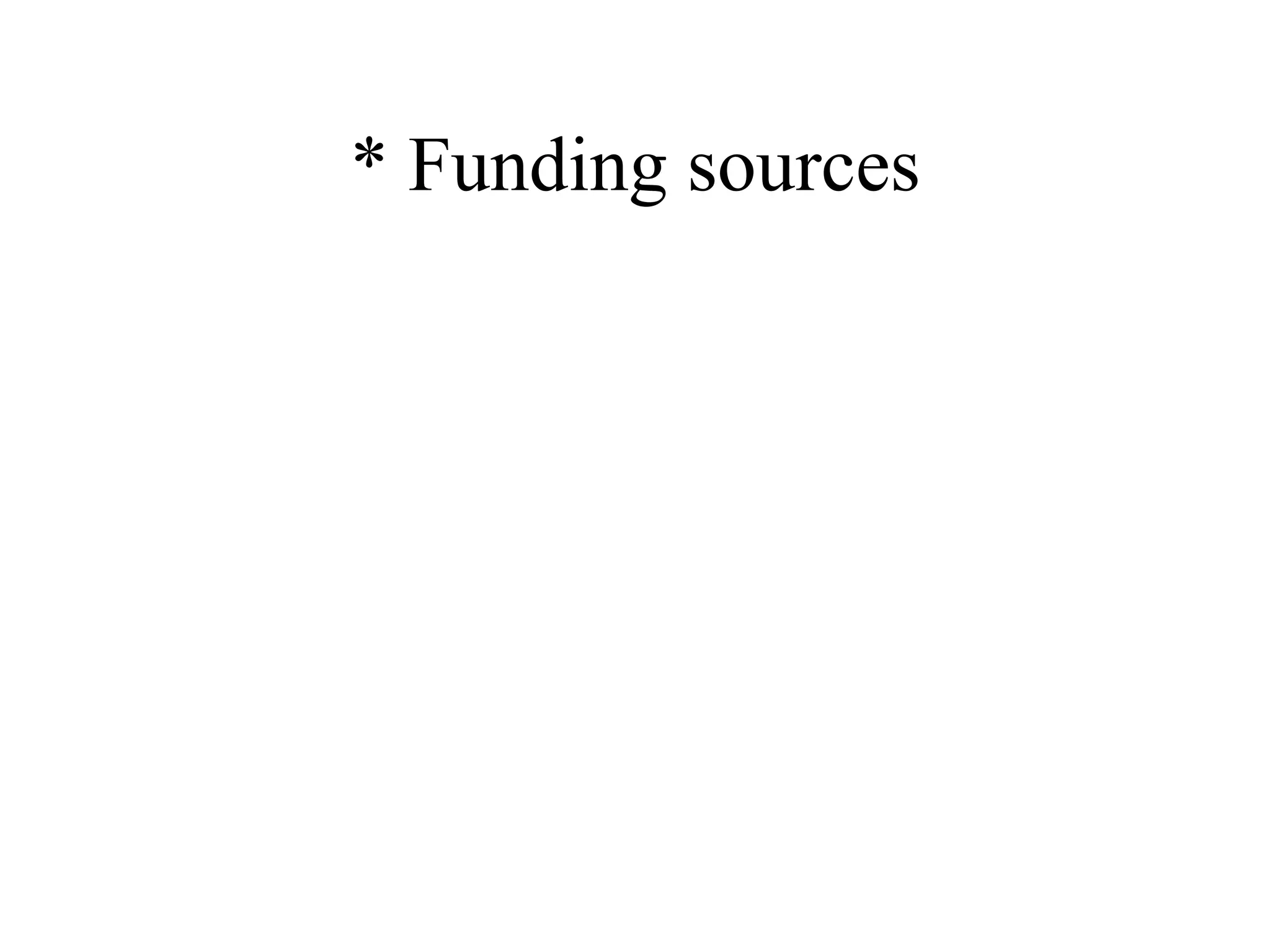 * Funding sources 