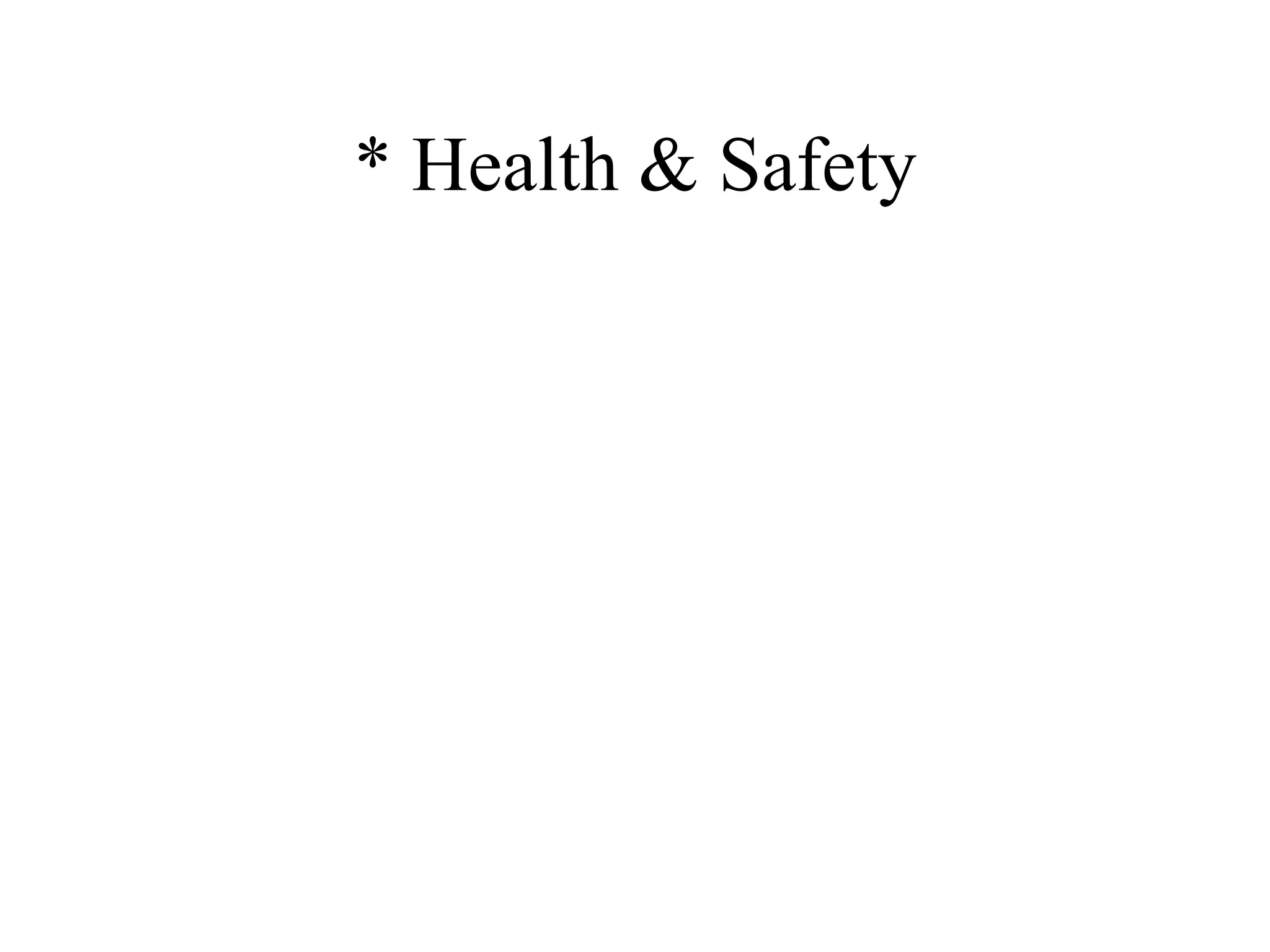 * Health & Safety 