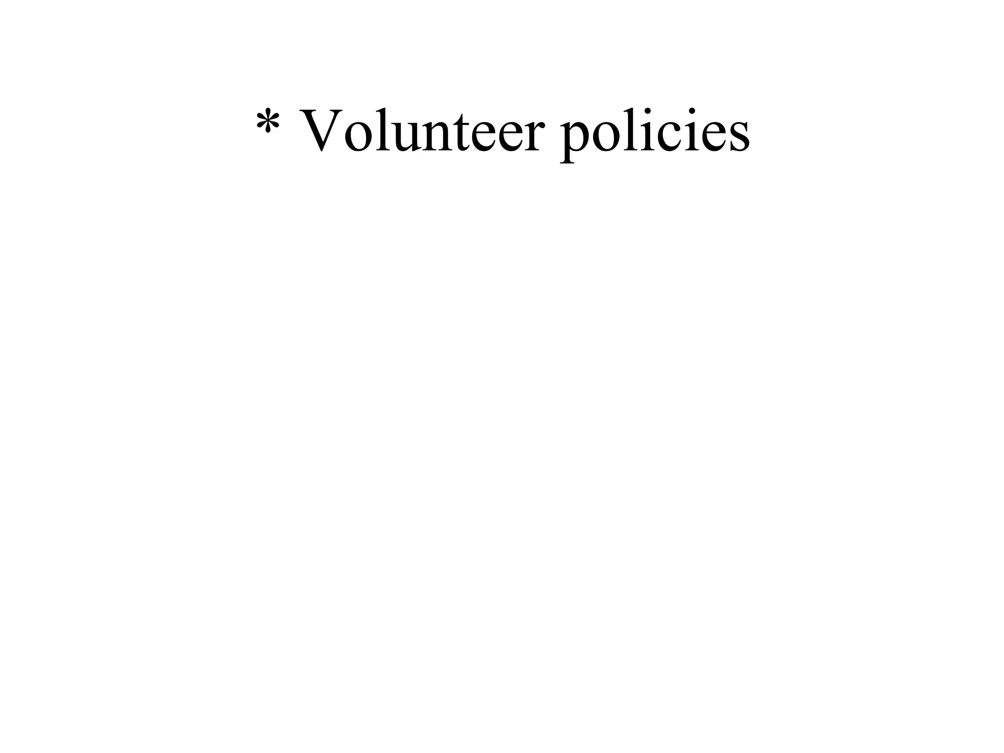 * Volunteer policies 
