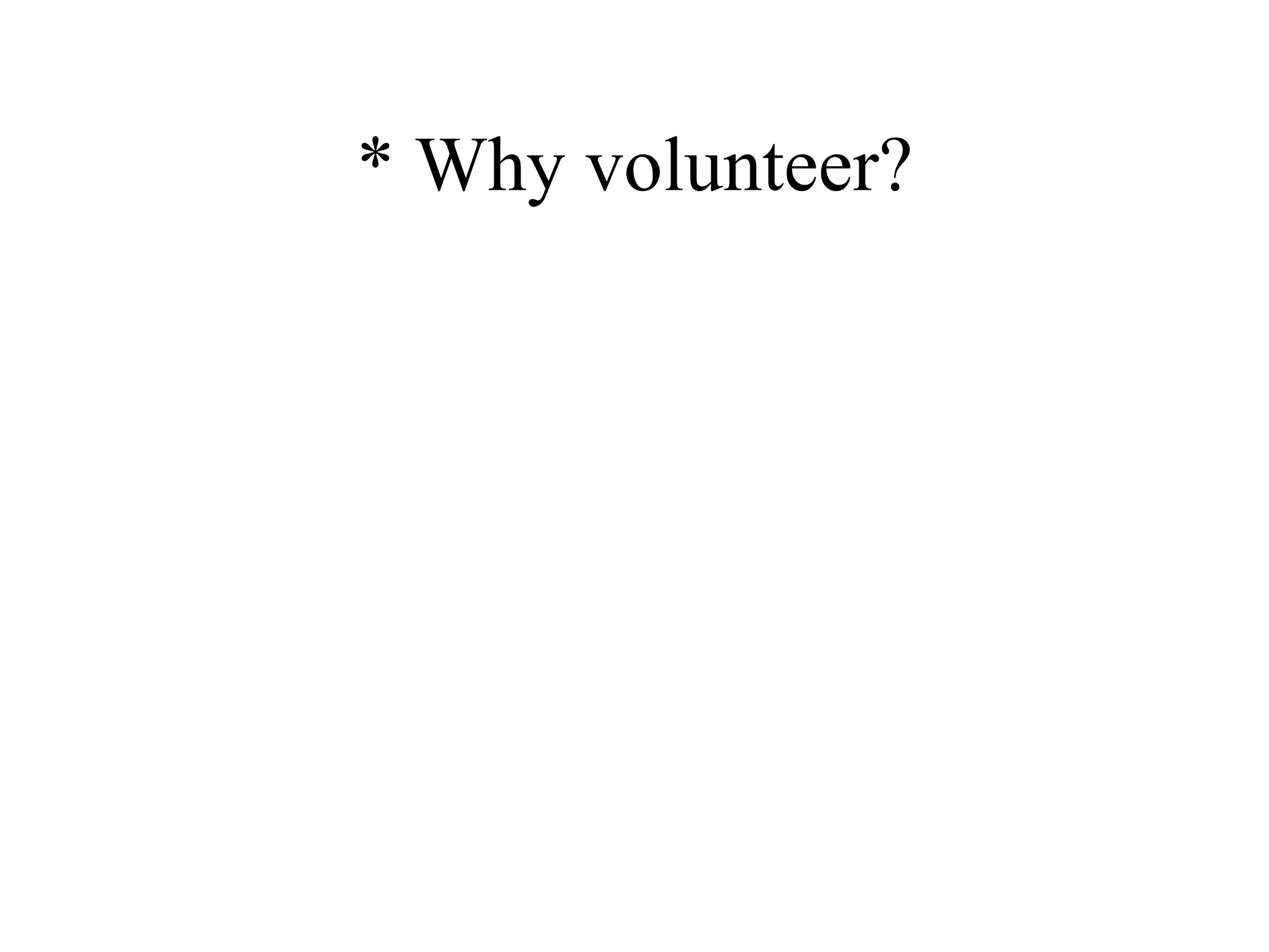 * Why volunteer? 
