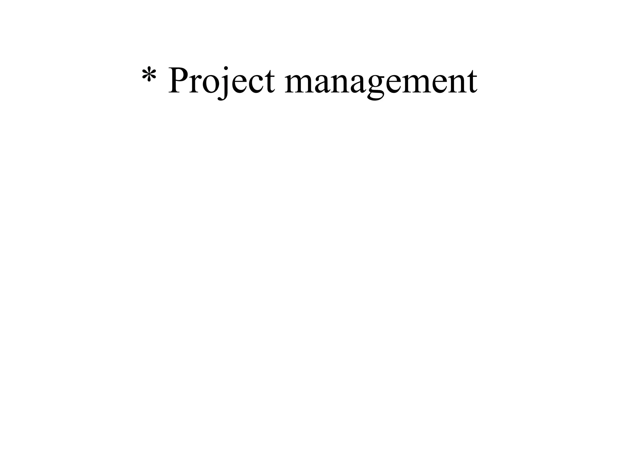* Project management 