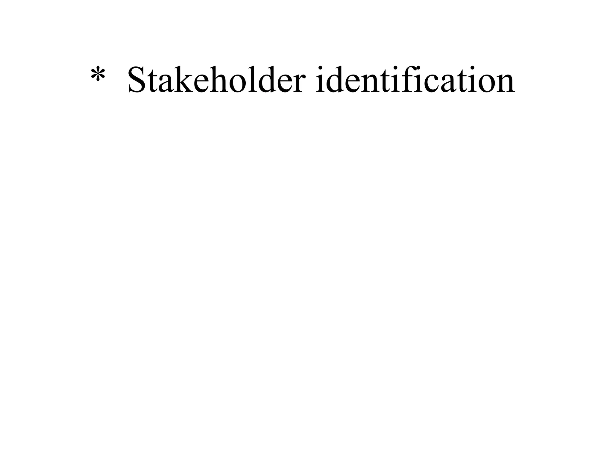 *  Stakeholder identification  