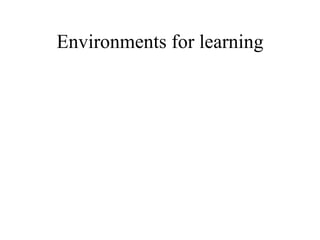 Environments for learning 