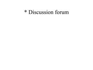 * Discussion forum 