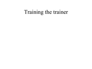 Training the trainer 