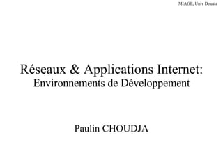 Réseaux & Applications Internet:  Environnements de Développement Paulin CHOUDJA 