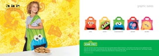 graphic series




              ELMO                   OSCAR                  COOKIE MONSTER                   GROVER                      BIG BIRD




Use, play and learn about the environment with your favorite Sesame Street characters. Jump right in and clean up your neighborhood with
help from the new Oscar, Cookie Monster, Elmo, Big Bird and Grover Envirosax bags. One, two, three count with me – the number of plastic
bags we can save from polluting our planet every day. More fun, more love, go, go, go!
TM © 2009 Sesame Workshop.
MD © 2009 Sesame Workshop.
 