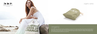 organic series




organic
Natural, earth-grown fabrics are the ultimate in sustainability. This premium line of reusable bags utilizes the best nature has to offer in fabrics of
linen, bamboo, hemp and organic cotton. Printed with vegetable based inks, the variance in fabric texture creates a variety of effects with the
different designs. Each bag is packaged in its own little pouch for easy storage in a glove compartment or handbag. The hang tags are made
from 100% recycled paper and printed with soy based inks.
 