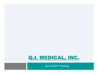 Q.I. MEDICAL, INC.
EnviroTestTM Training
 