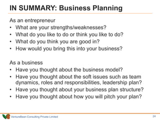 VentureBean Consulting Private Limited
IN SUMMARY: Business Planning
As an entrepreneur
• What are your strengths/weakness...