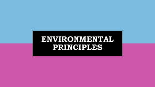 ENVIRONMENTAL
PRINCIPLES
 