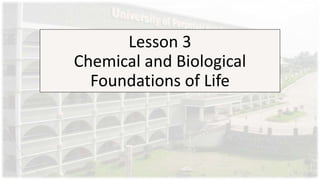 Lesson 3
Chemical and Biological
Foundations of Life
 