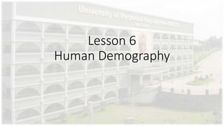 Lesson 6
Human Demography
 