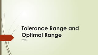 Tolerance Range and
Optimal Range
PART 5
 