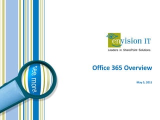 Office 365 Overview
              May 5, 2011
 