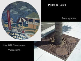 PUBLIC ART



                             Tree grates




Hwy 101 Streetscape

    Medallions
 