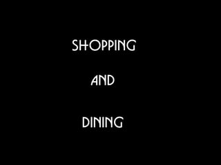 Shopping

  And

 dining
 