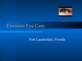 Envision Eye Care

          Fort Lauderdale, Florida
 