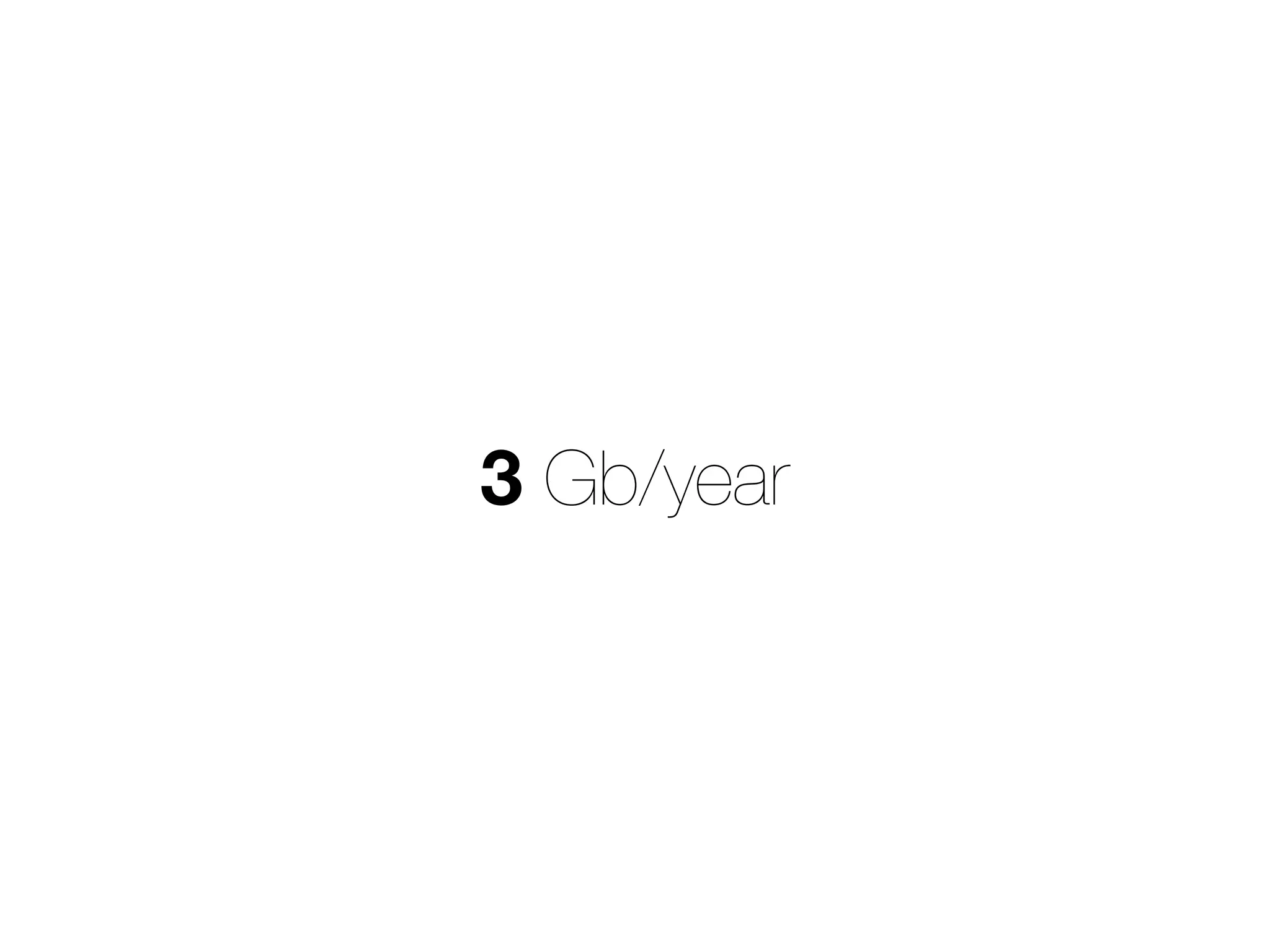 3 Gb/year
 