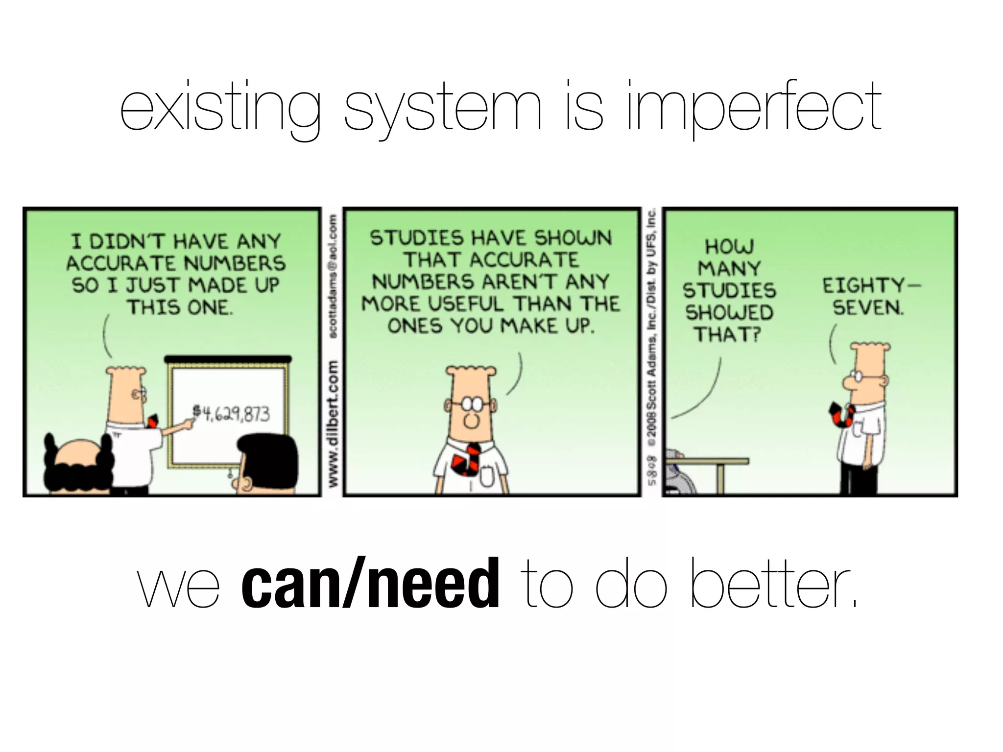 existing system is imperfect
we can/need to do better.
 