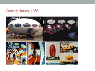 Case del futuro, 1968.
 