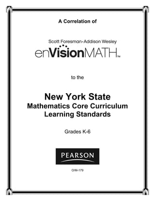 A Correlation of




             to the



    New York State
Mathematics Core Curriculum
    Learning Standards

          Grades K-6




             O/M-179
 