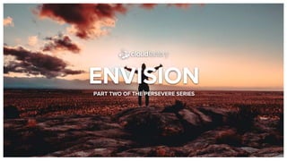 ENVISION
PART TWO OF THE PERSEVERE SERIES
 