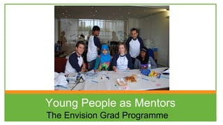 Young People as Mentors The Envision Grad Programme 