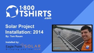 Solar Project
Installation: 2014
By: Tom Rauen
Installed by:
 
