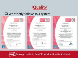 •Quality
 We strictly follows ISO system:
 