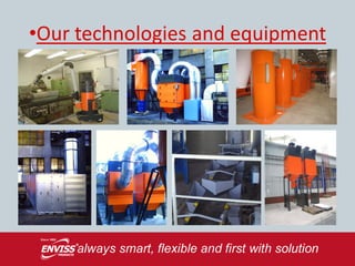 •Our technologies and equipment
 