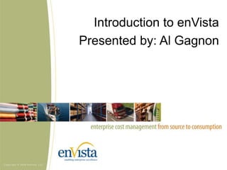 Introduction to enVistaPresented by: Al Gagnon