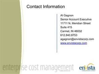 Al Gagnon Senior Account Executive11711 N. Meridian StreetSuite 415Carmel, IN 46032612.840.8753agagnon@envistacorp.comwww.envistacorp.comContact Information