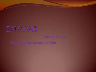Lounge Salon..
Reviving the beauty within

 
