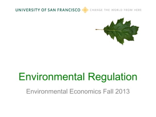Environmental Regulation
Environmental Economics Fall 2013

 
