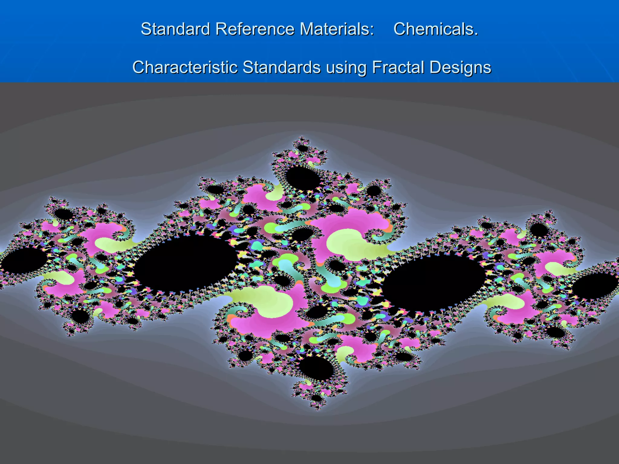 Standard Reference Materials:  Chemicals.  Characteristic Standards using Fractal Designs 