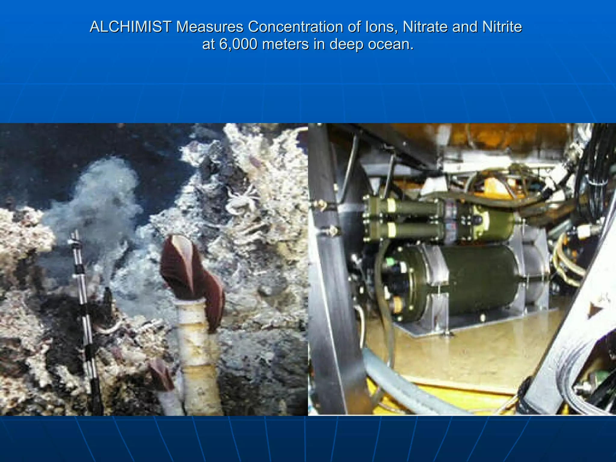 ALCHIMIST Measures Concentration of Ions, Nitrate and Nitrite  at 6,000 meters in deep ocean. 