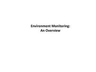 Environment Monitoring:
An Overview
 