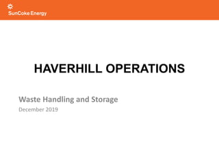 Waste Handling and Storage
December 2019
HAVERHILL OPERATIONS
 