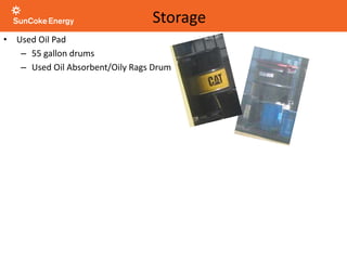 • Used Oil Pad
– 55 gallon drums
– Used Oil Absorbent/Oily Rags Drum
Storage
 