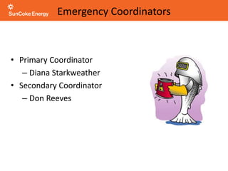 Emergency Coordinators
• Primary Coordinator
– Diana Starkweather
• Secondary Coordinator
– Don Reeves
 