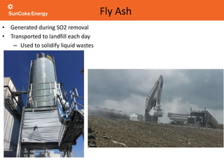 • Generated during SO2 removal
• Transported to landfill each day
– Used to solidify liquid wastes
Fly Ash
 