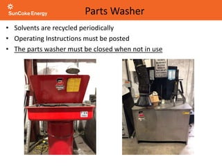 • Solvents are recycled periodically
• Operating Instructions must be posted
• The parts washer must be closed when not in use
Parts Washer
 